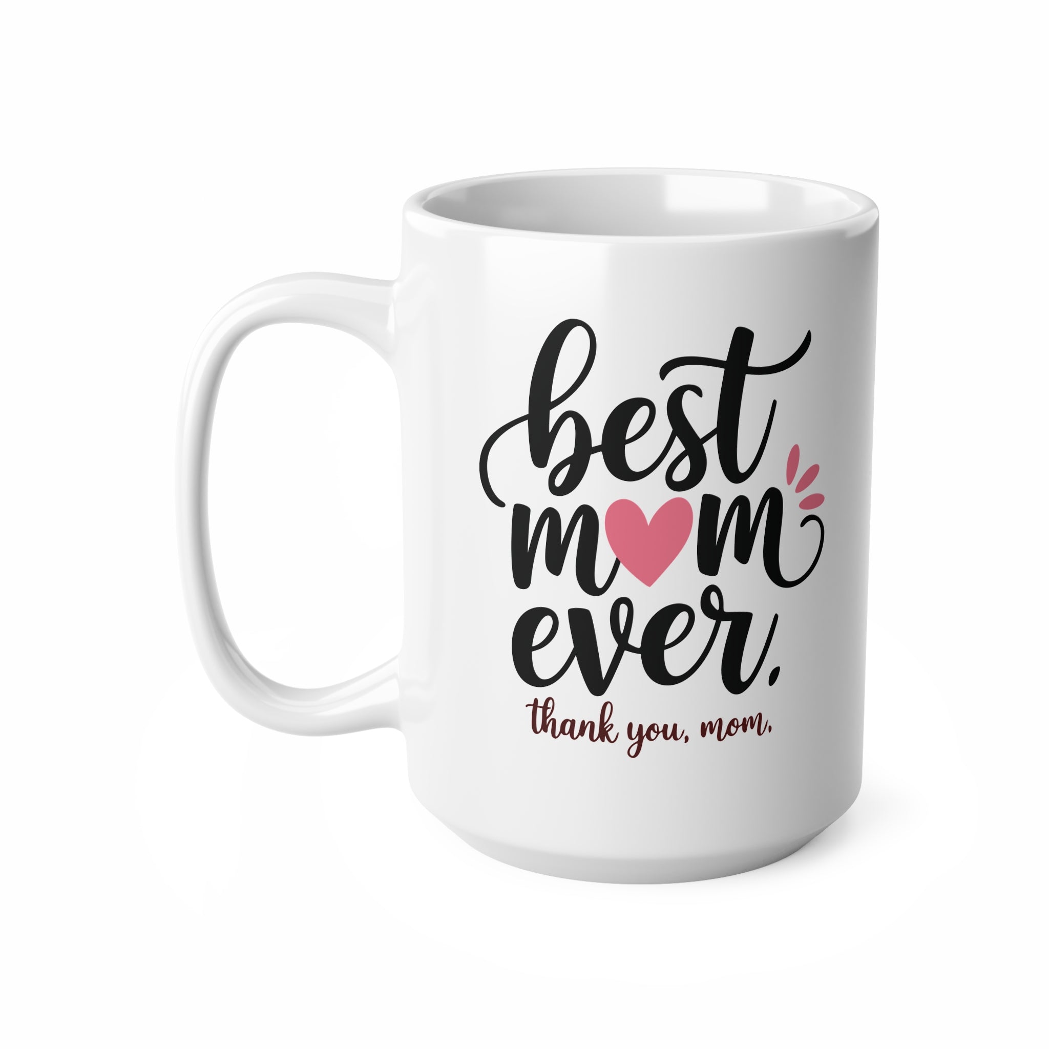 Best Mom Ever Ceramic Coffee Mug — "Best Mom Ever, thank you, mom" (11oz & 15oz)