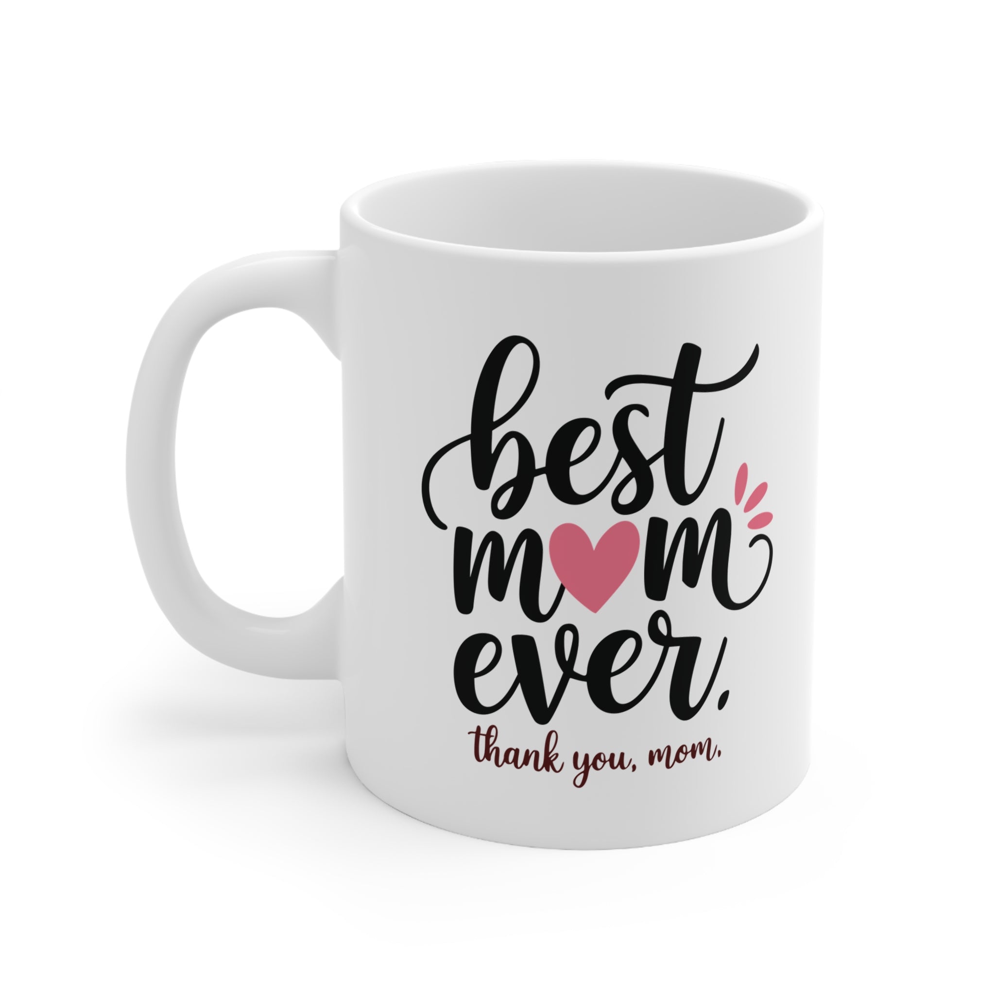 Best Mom Ever Ceramic Coffee Mug — "Best Mom Ever, thank you, mom" (11oz & 15oz)